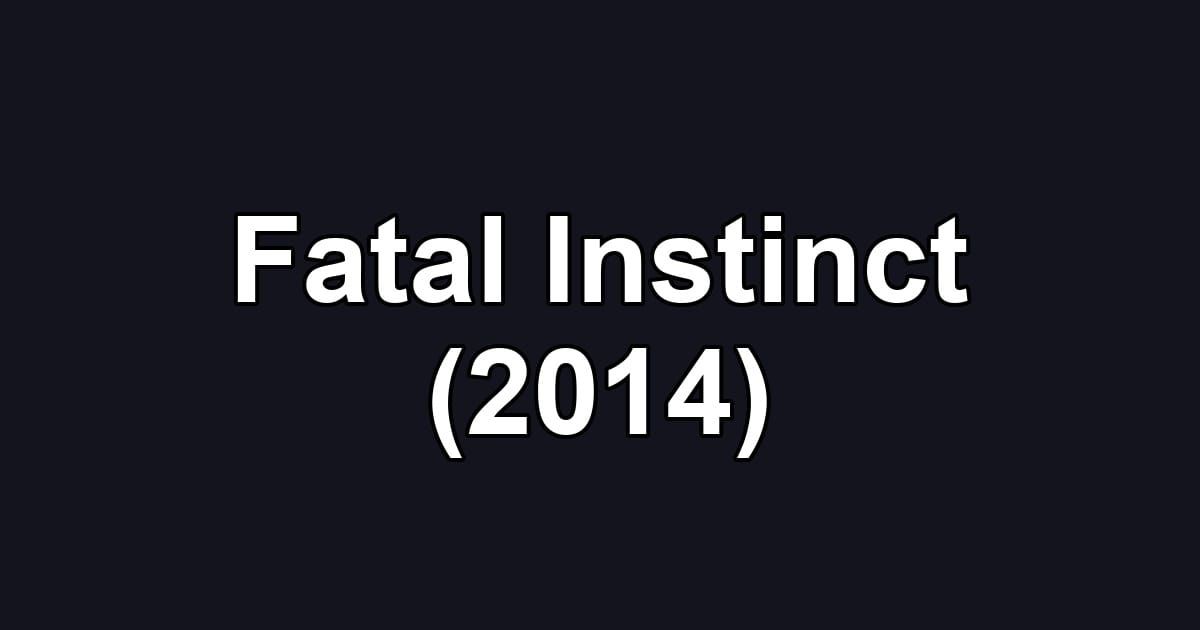 Fatal Instinct (2014)