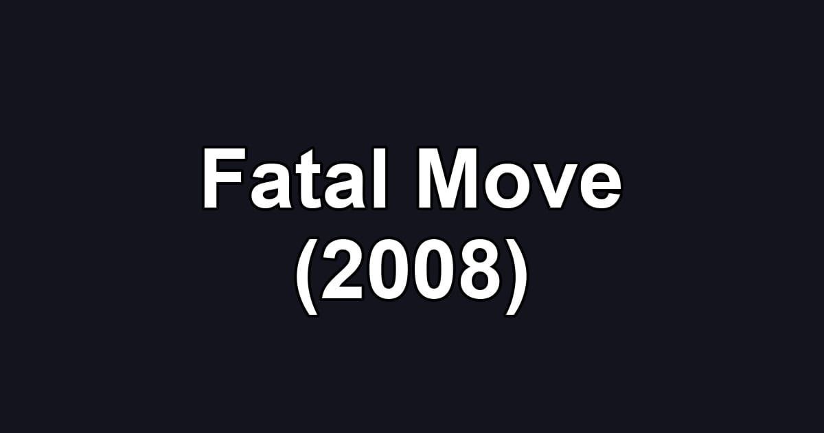 Fatal Move (2008)