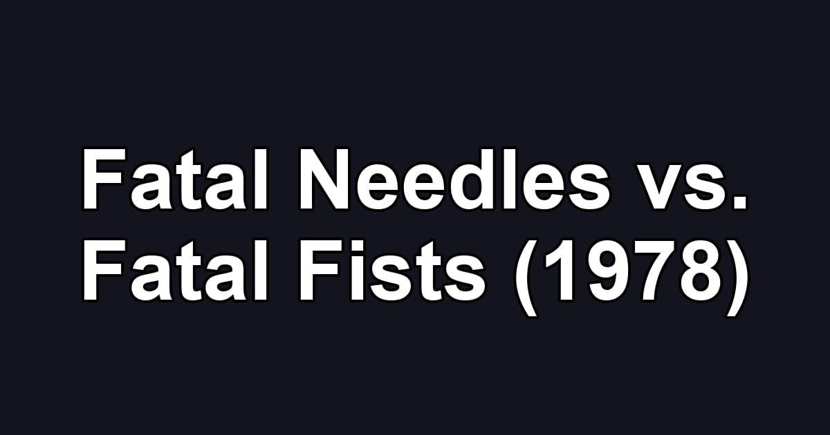 Fatal Needles vs. Fatal Fists (1978)