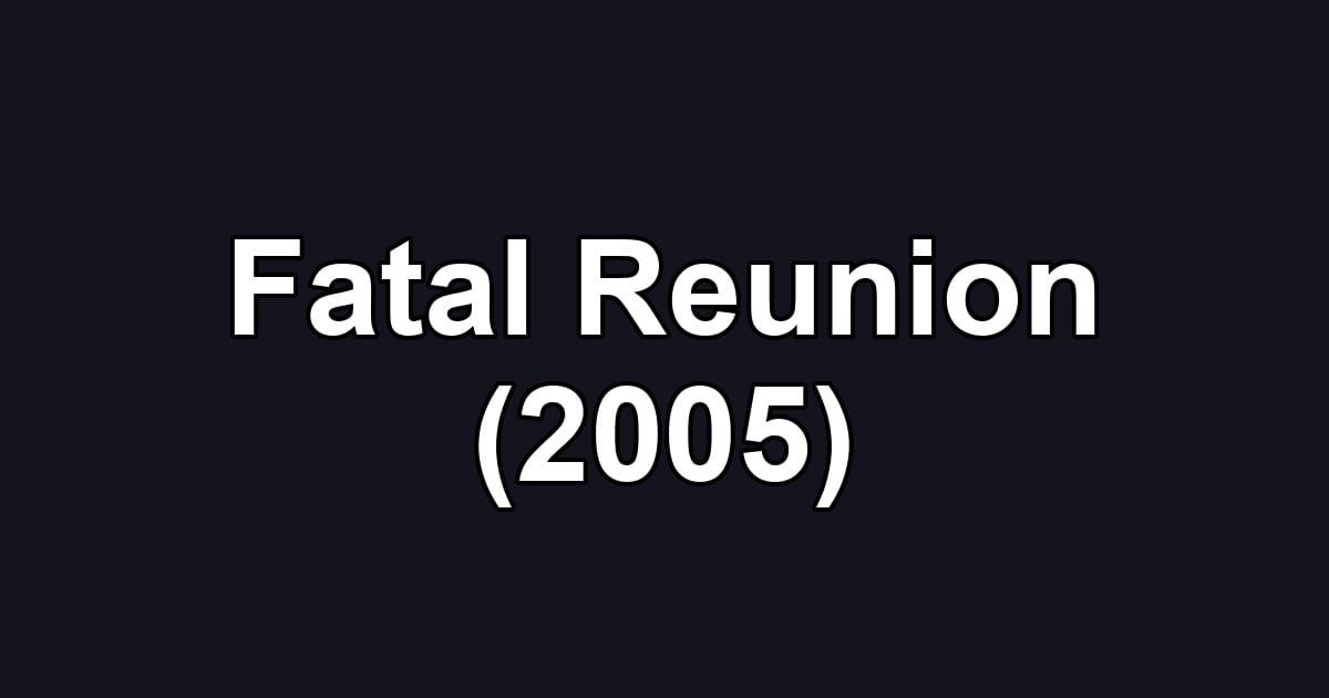 Fatal Reunion (2005)