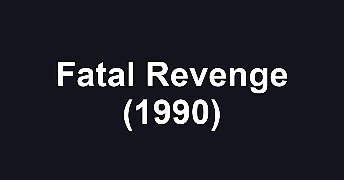 Fatal Revenge (1990)