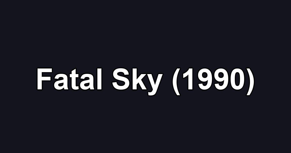 Fatal Sky (1990)