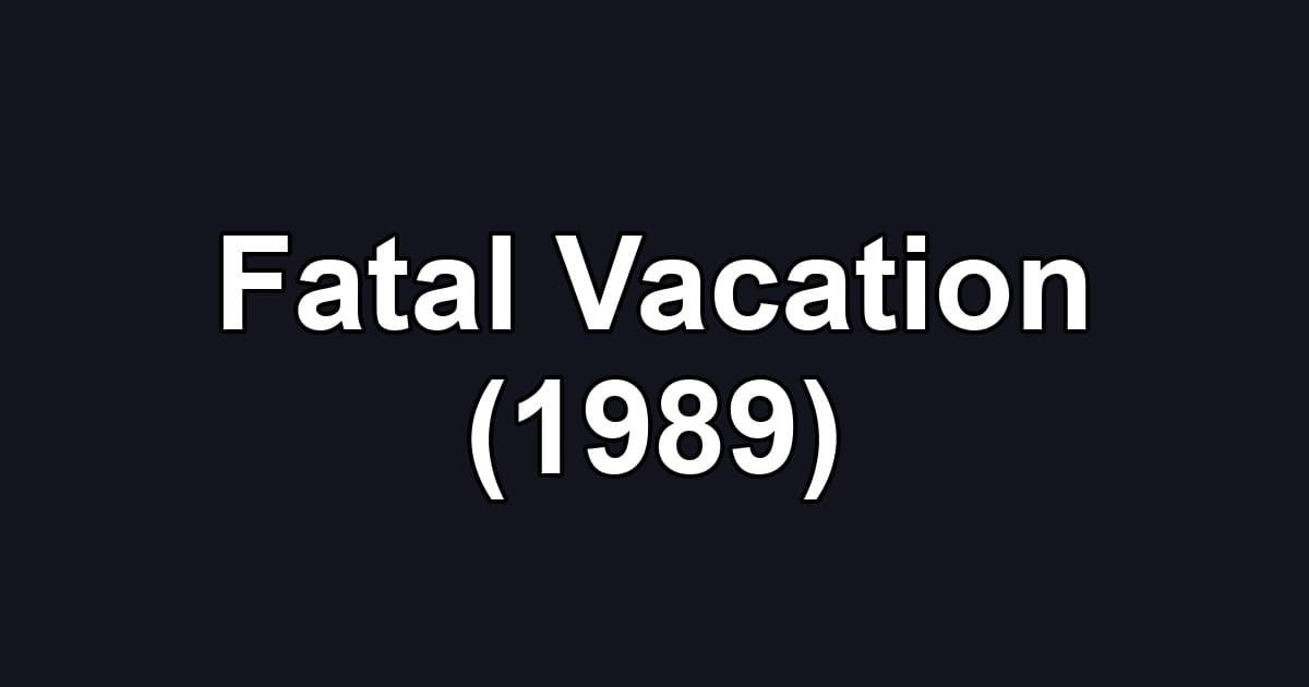 Fatal Vacation (1989)