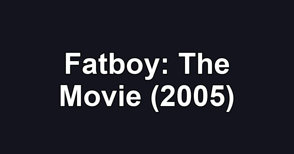 Fatboy: The Movie (2005)