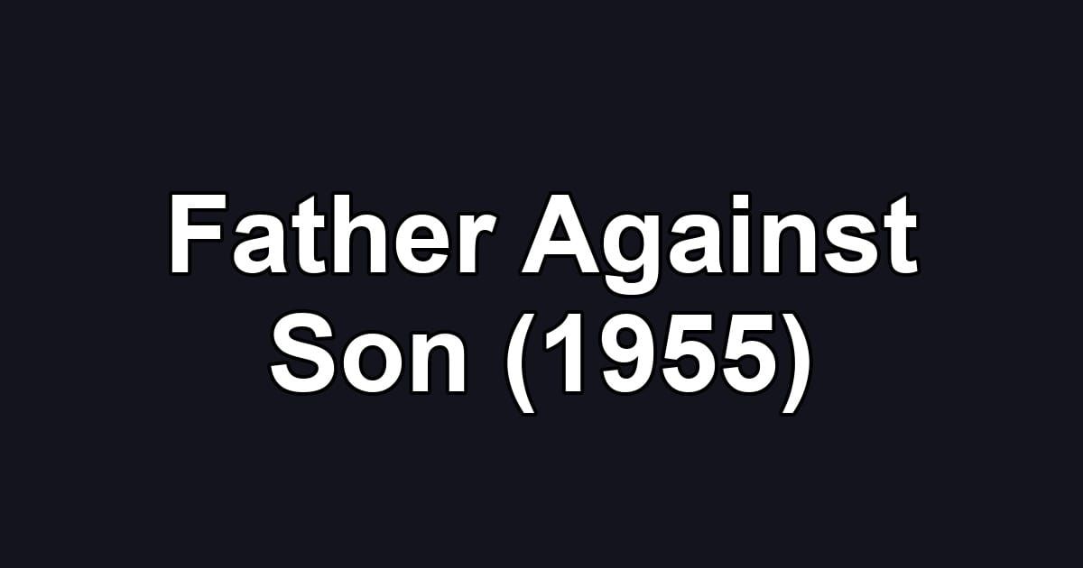 Father Against Son (1955)
