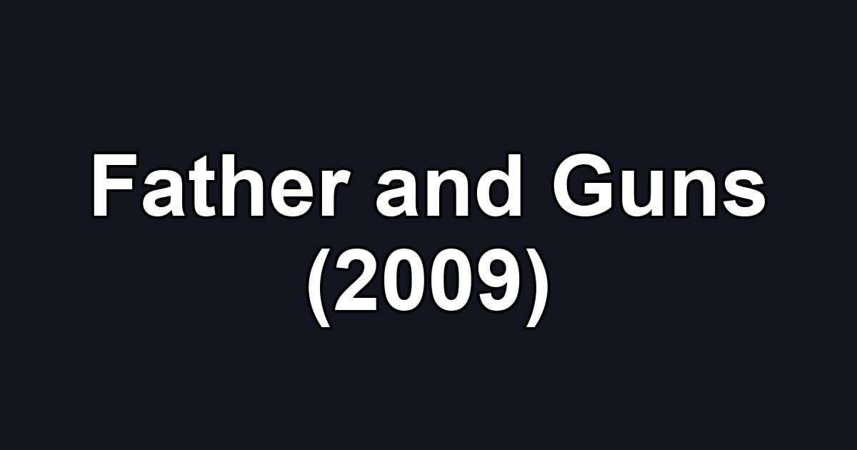 Father and Guns (2009)