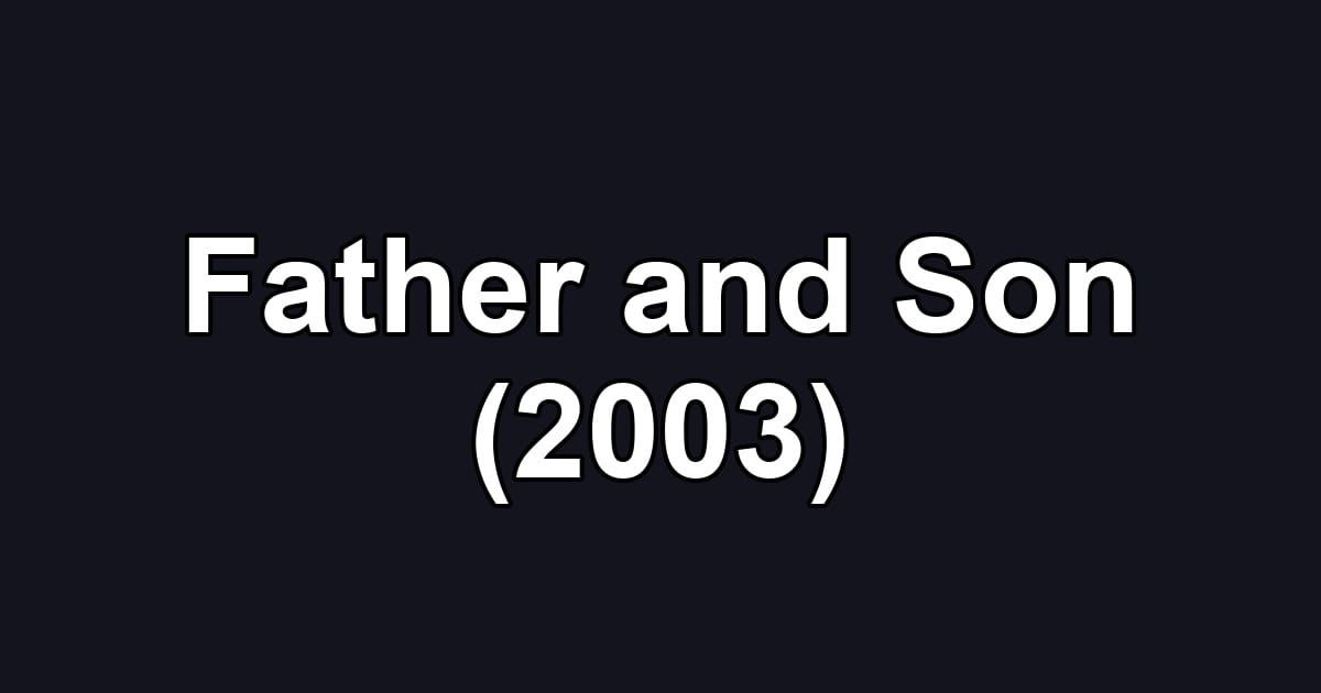 Father and Son (2003)