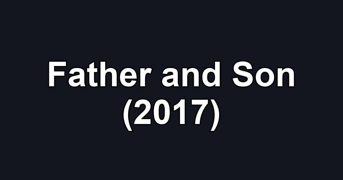 Father and Son (2017)