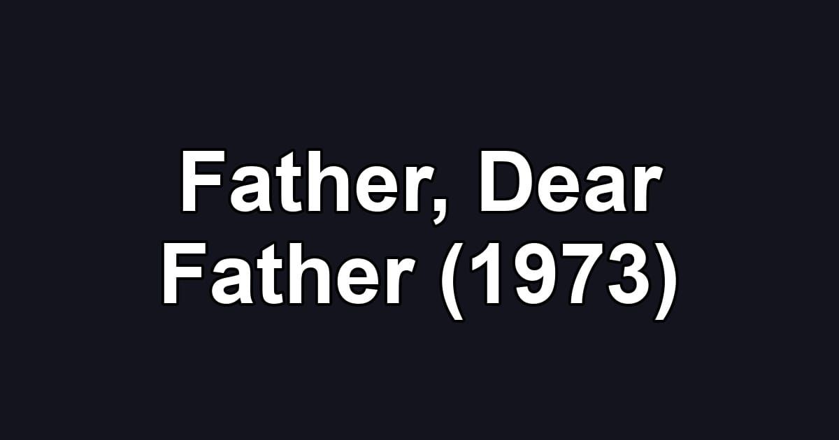 Father, Dear Father (1973)