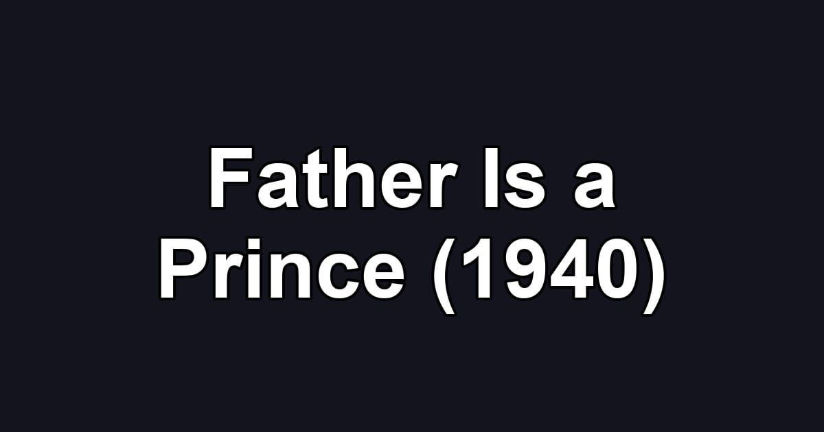 Father Is a Prince (1940)