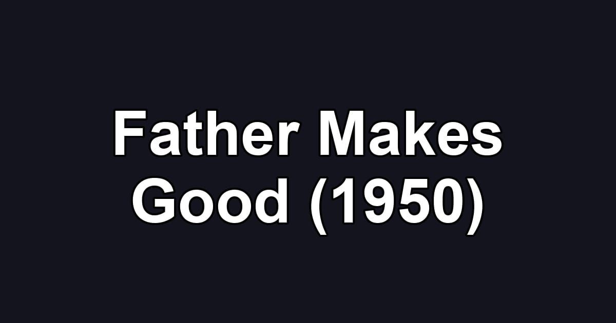 Father Makes Good (1950)