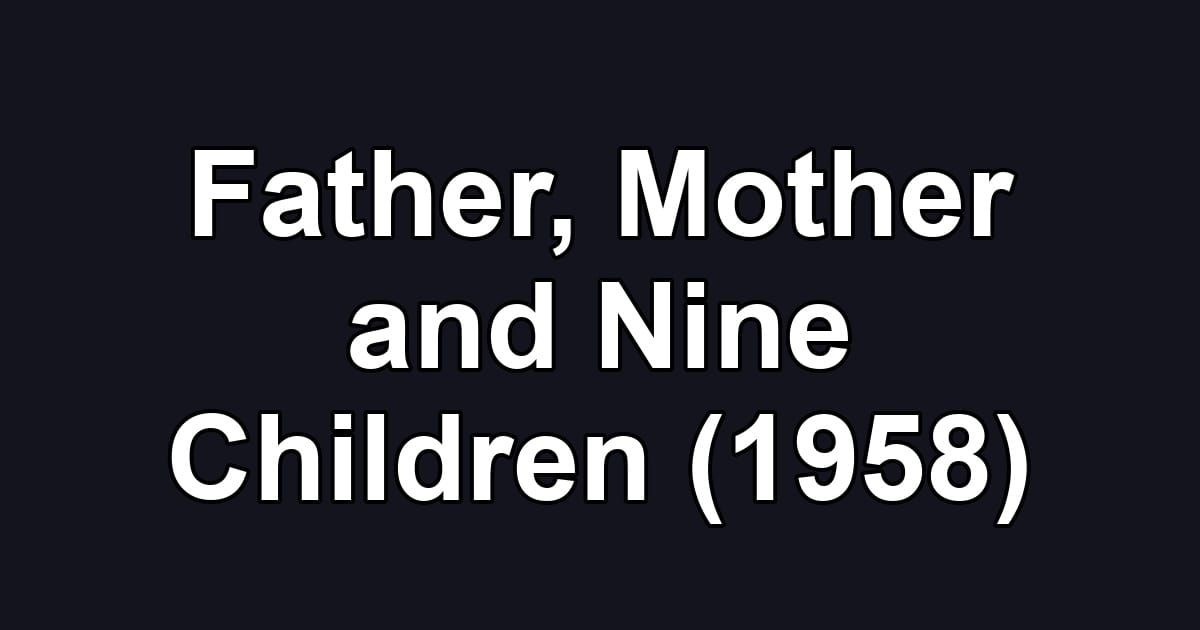 Father, Mother and Nine Children (1958)