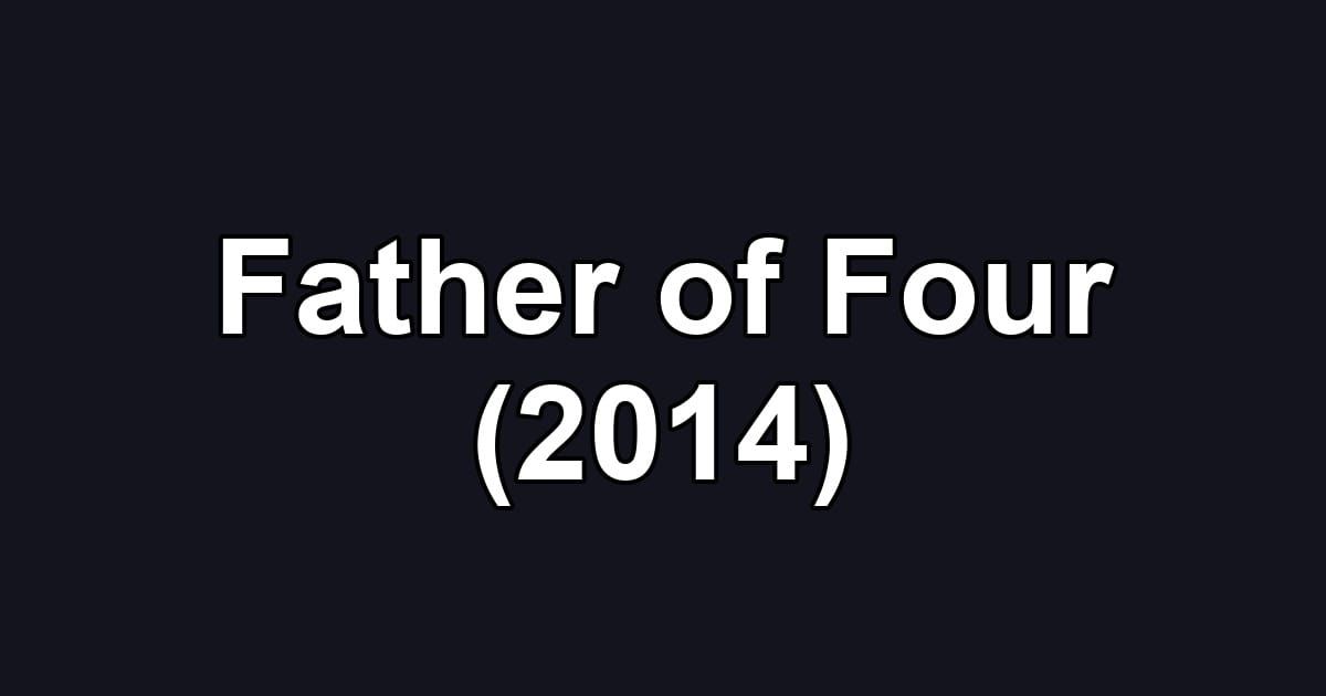 Father of Four (2014)