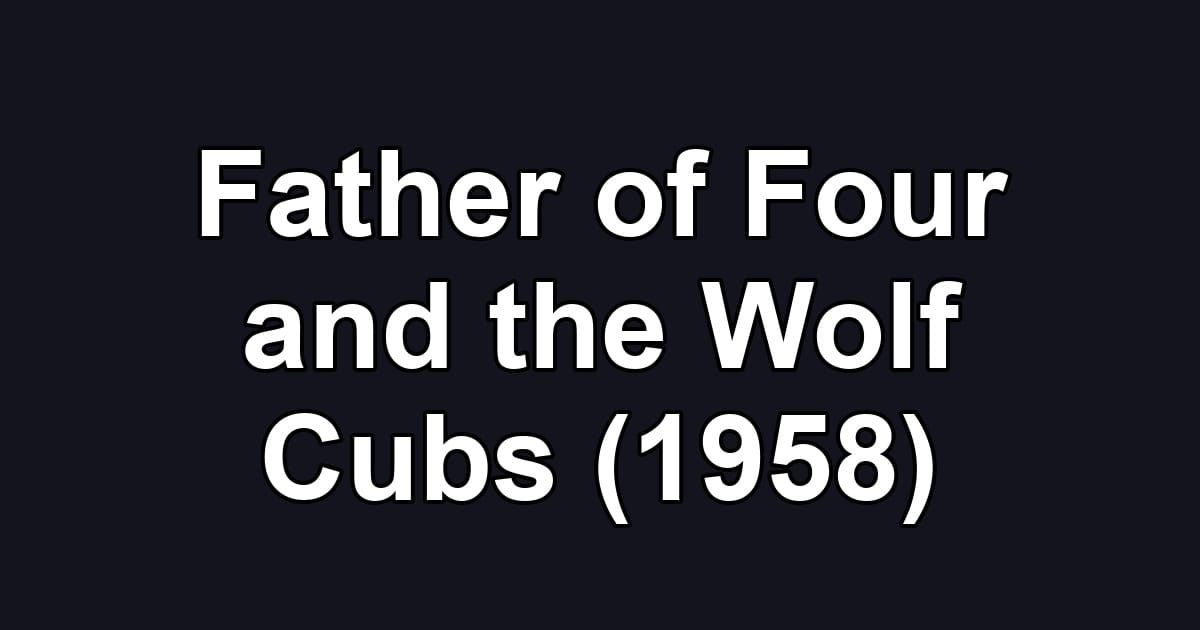 Father of Four and the Wolf Cubs (1958)