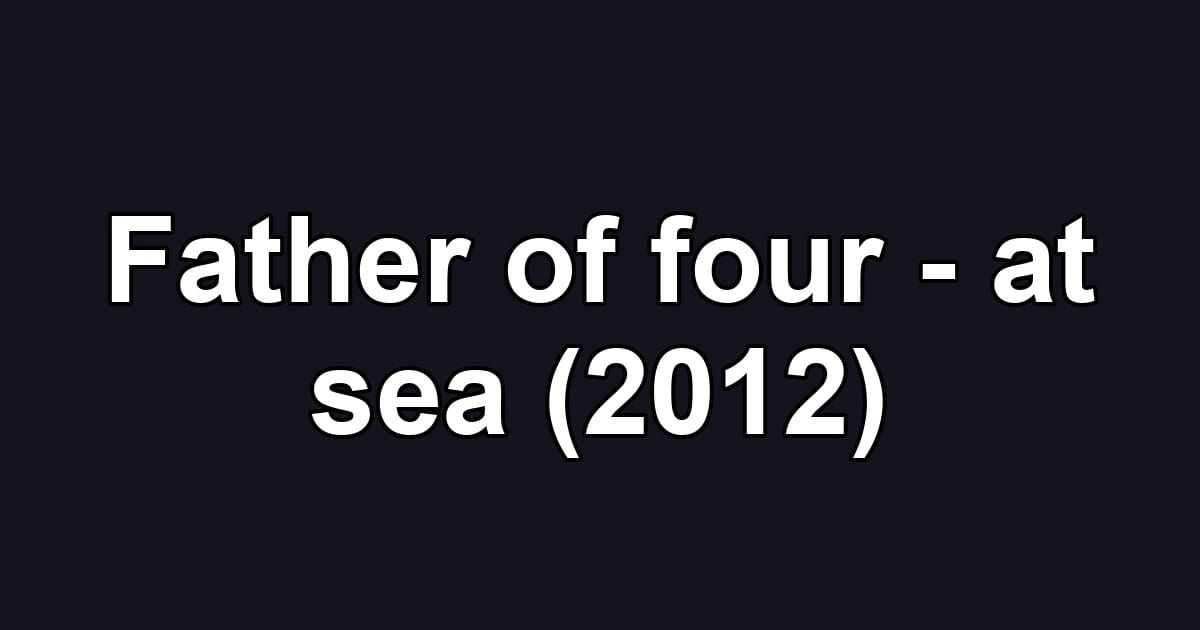 Father of four - at sea (2012)