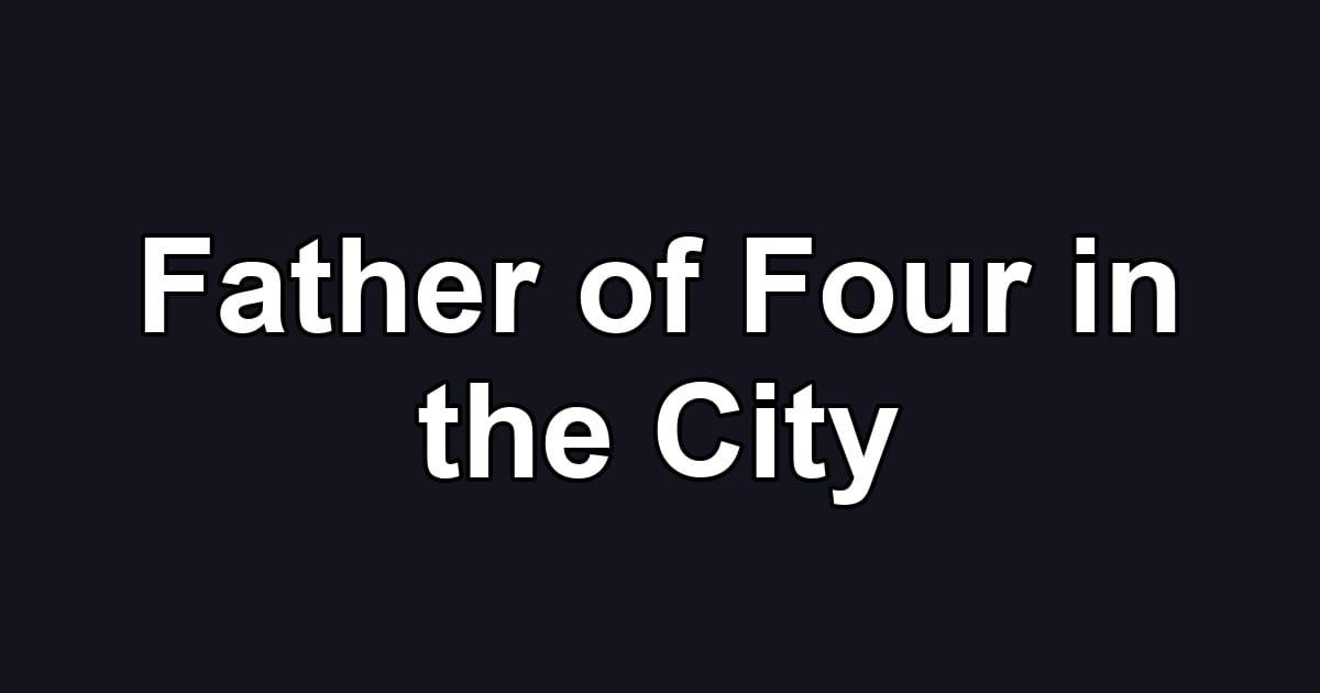 Father of Four in the City