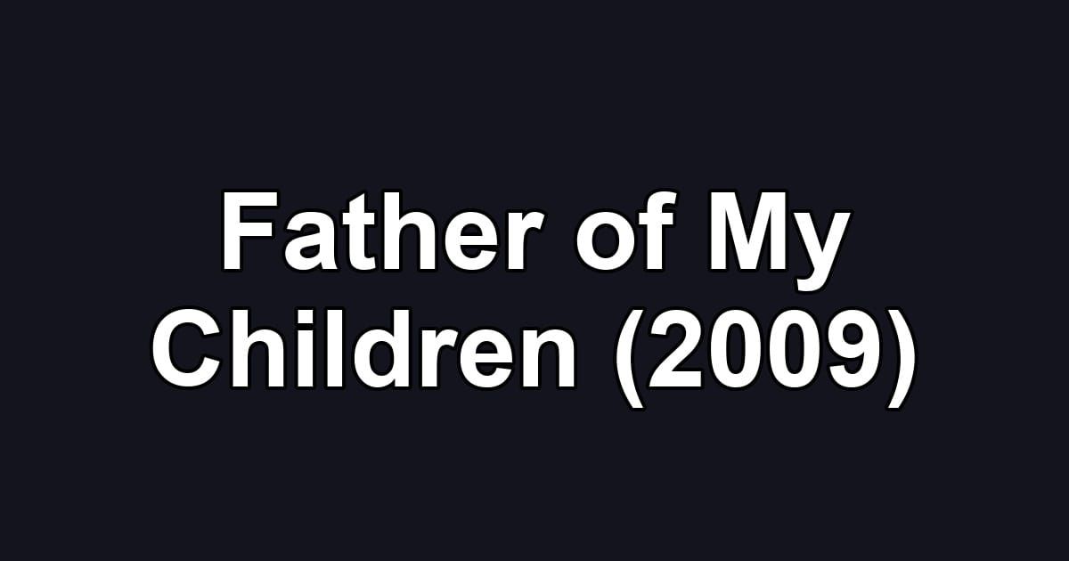 Father of My Children (2009)