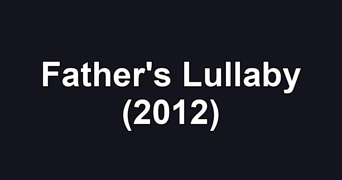 Father's Lullaby (2012)