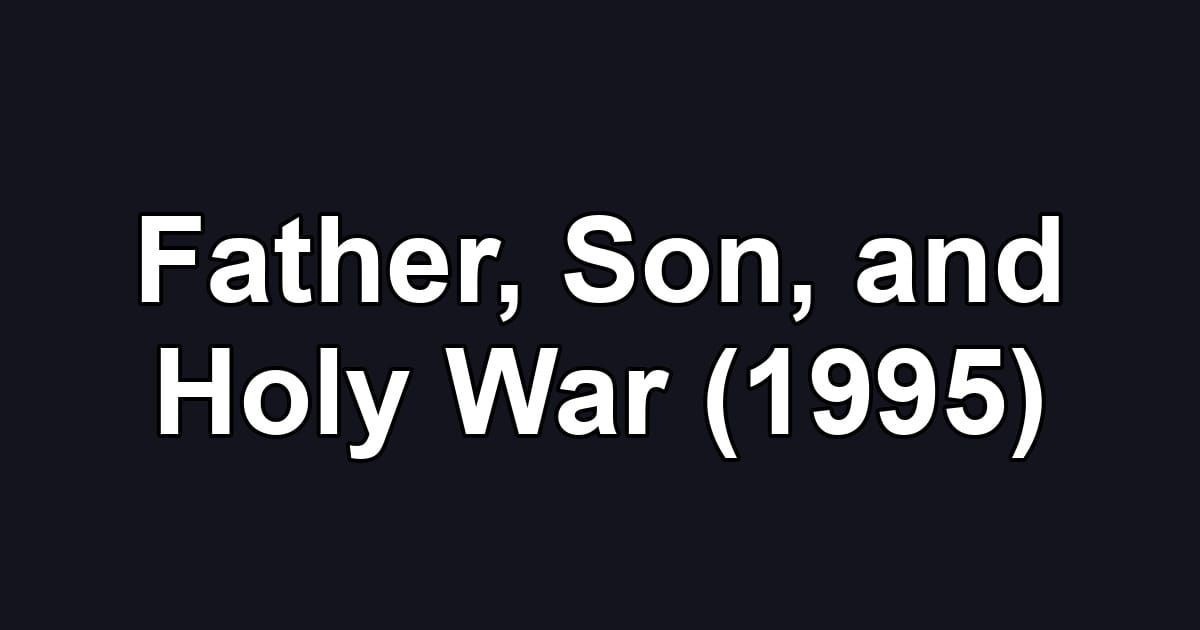 Father, Son, and Holy War (1995)