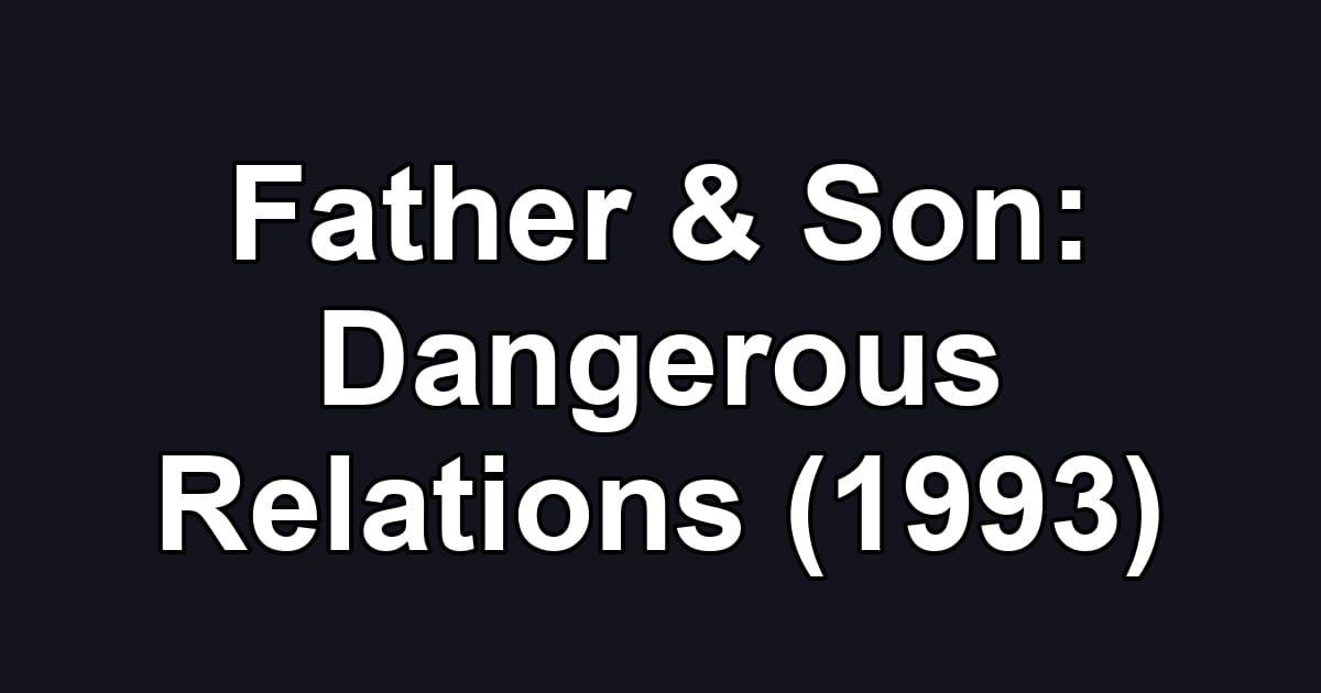 Father & Son: Dangerous Relations (1993)