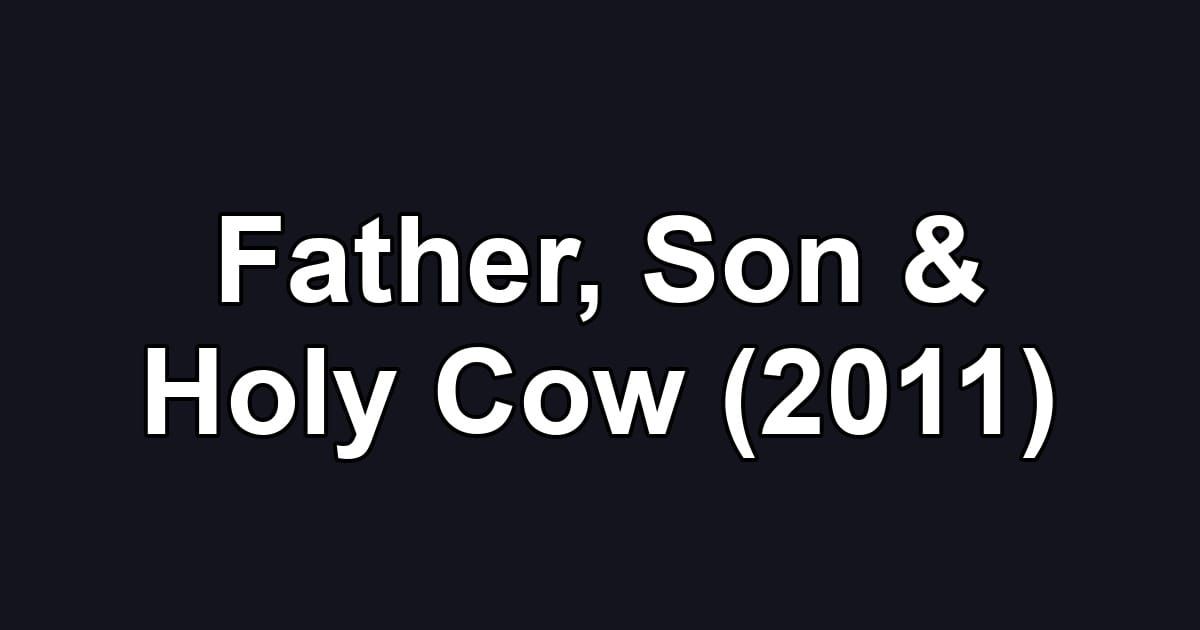 Father, Son & Holy Cow (2011)