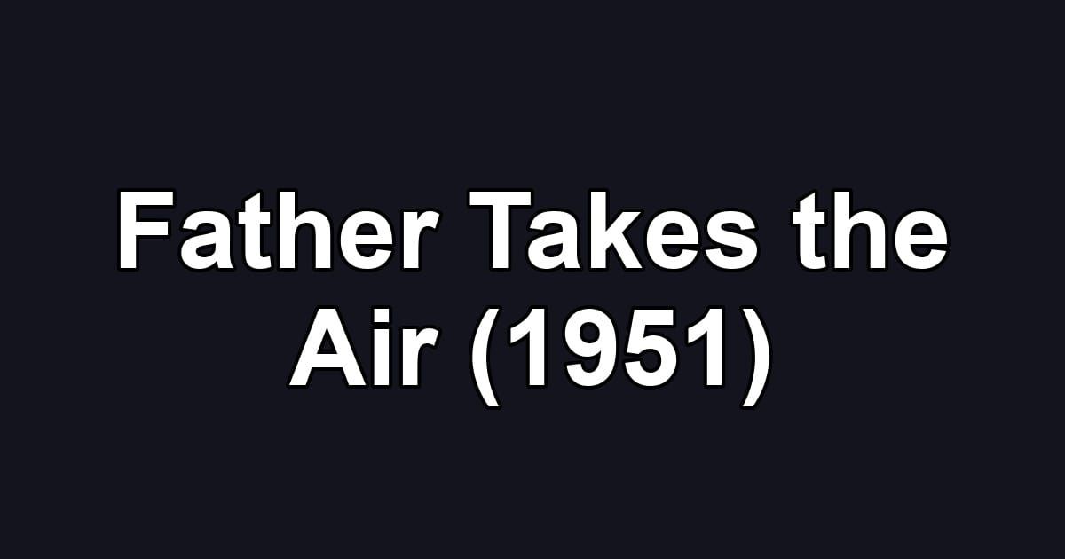 Father Takes the Air (1951)
