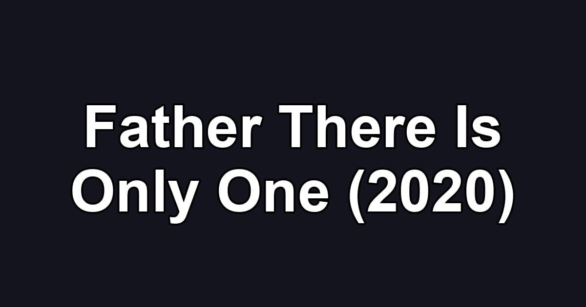 Father There Is Only One (2020)