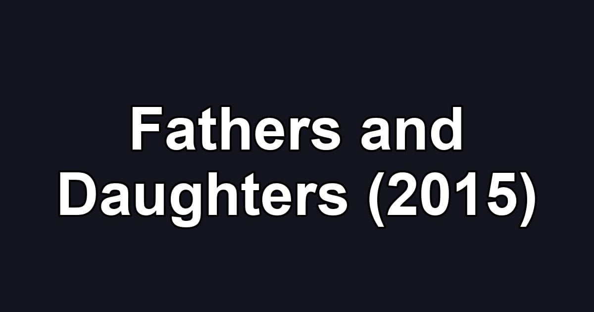 Fathers and Daughters (2015)