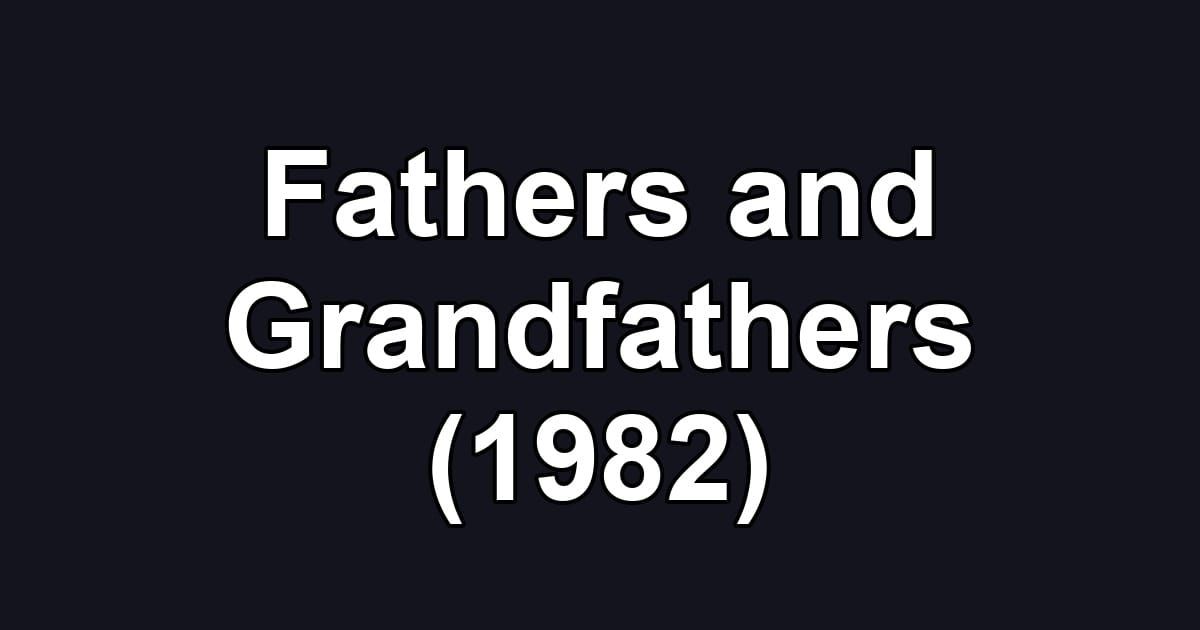 Fathers and Grandfathers (1982)