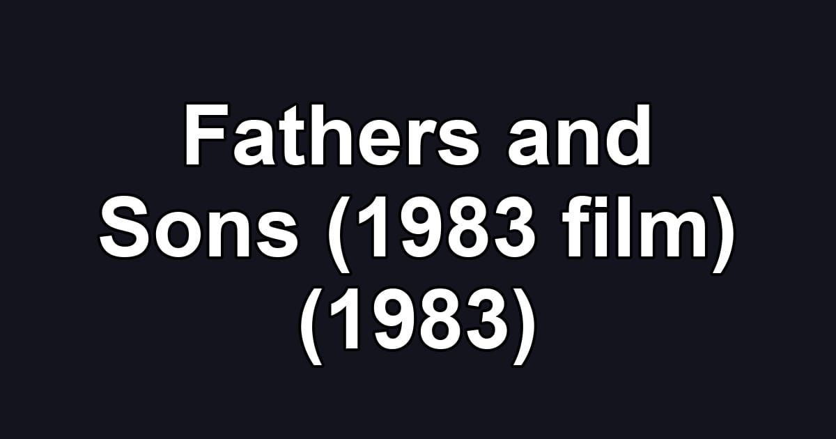 Fathers and Sons (1983 film) (1983)