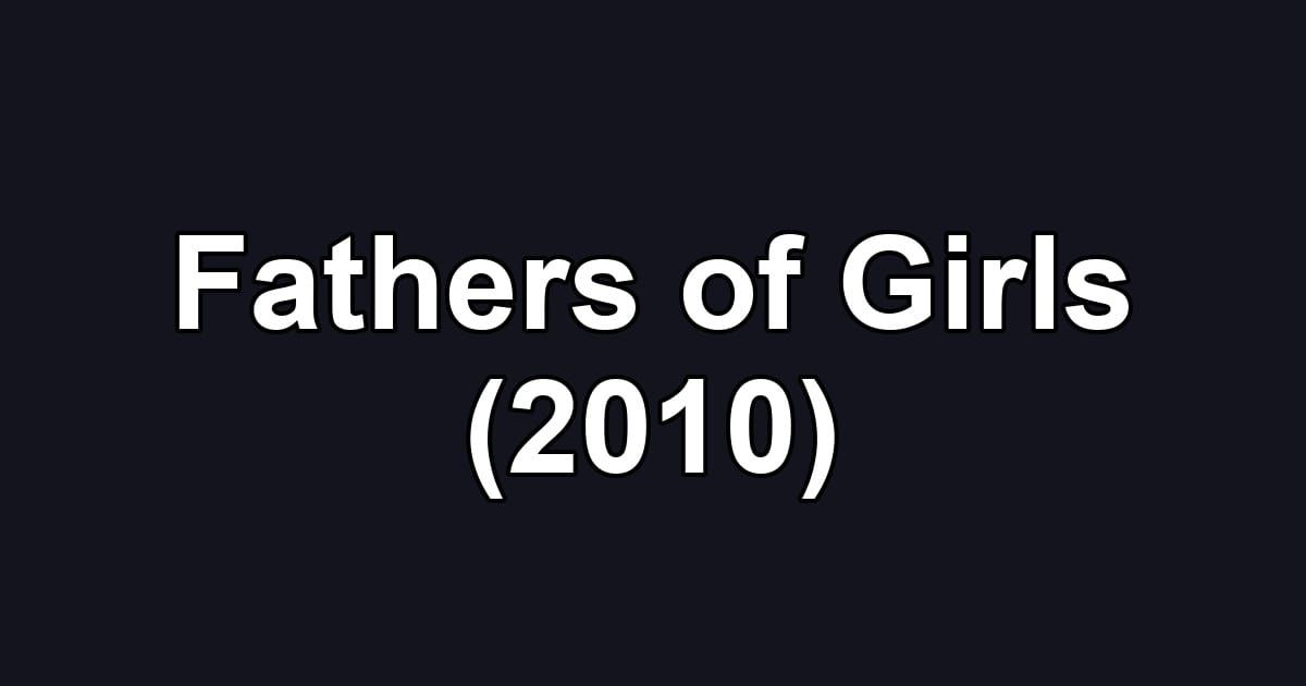Fathers of Girls (2010)