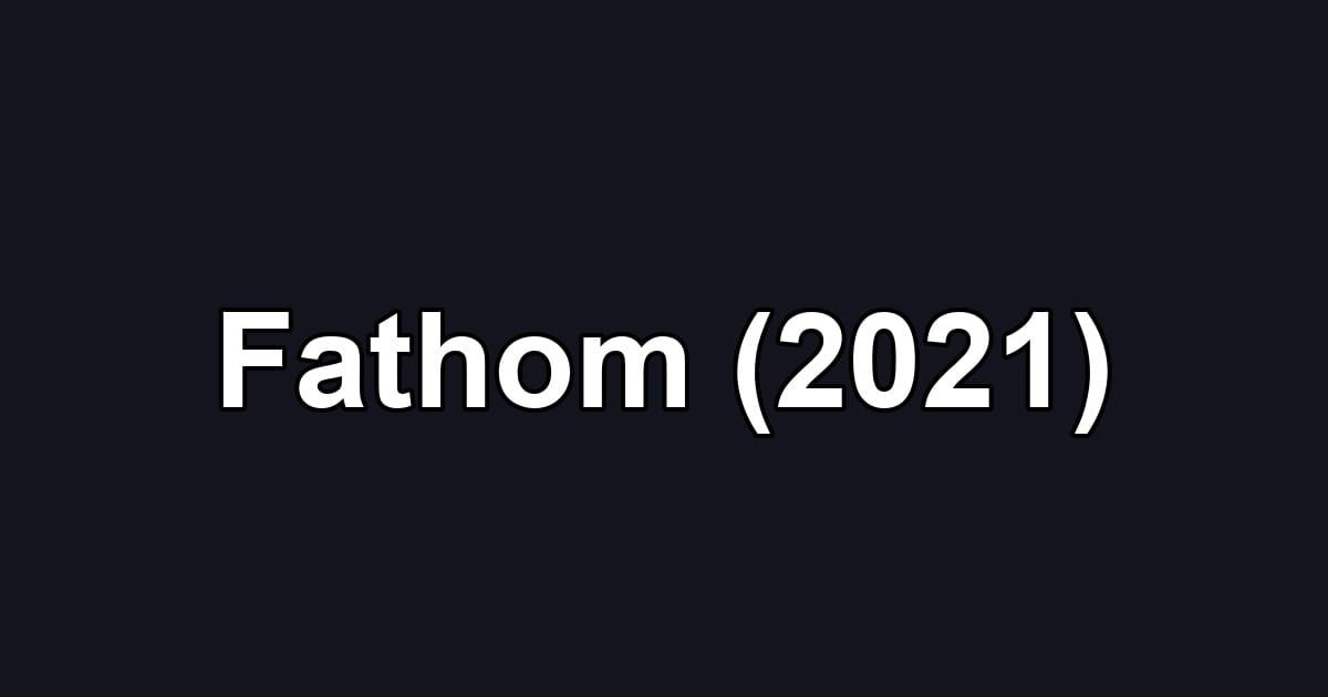Fathom (2021)