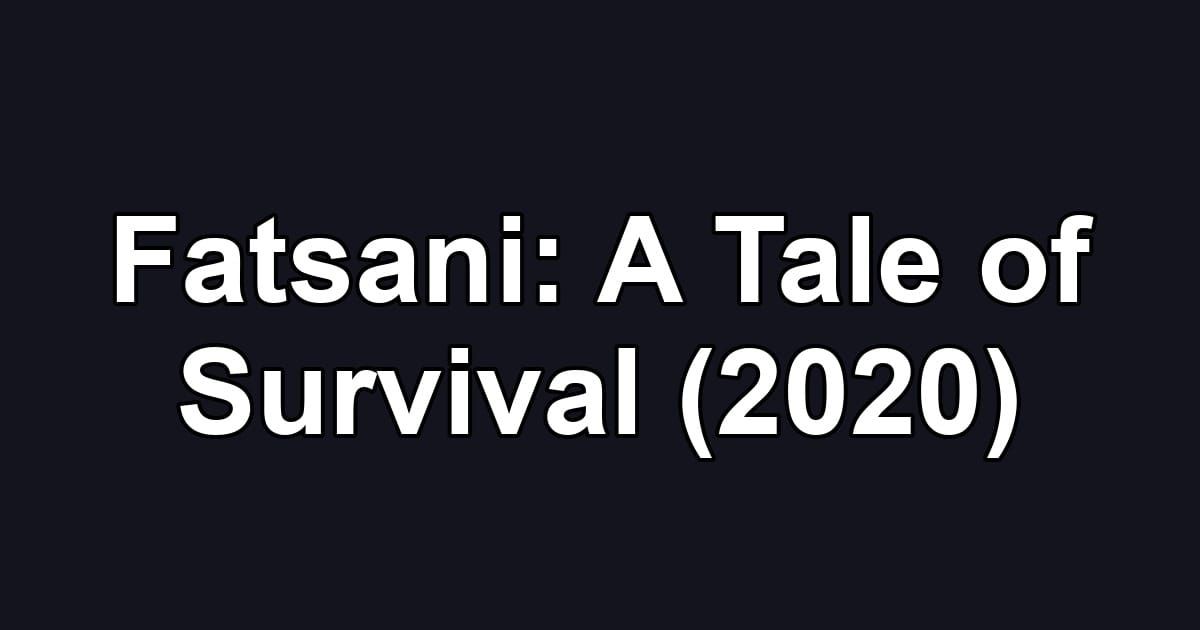 Fatsani: A Tale of Survival (2020)