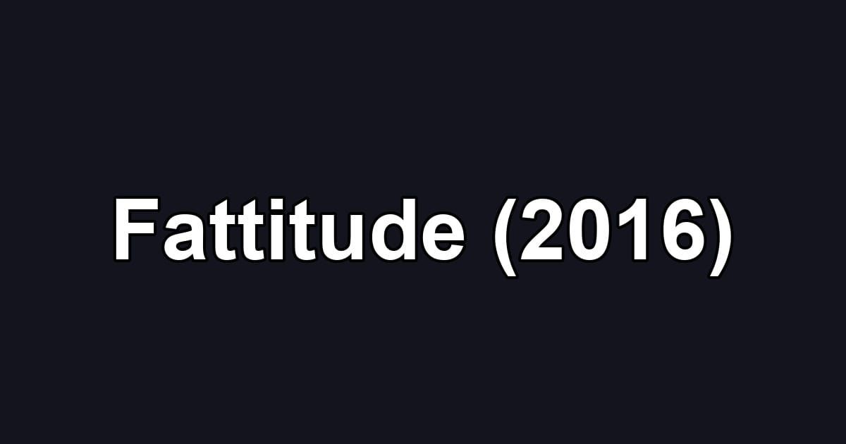 Fattitude (2016)