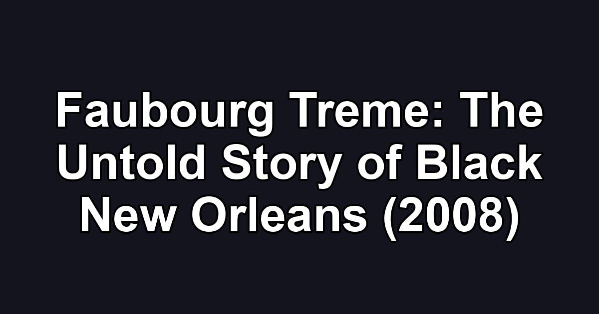 Faubourg Treme: The Untold Story of Black New Orleans (2008)
