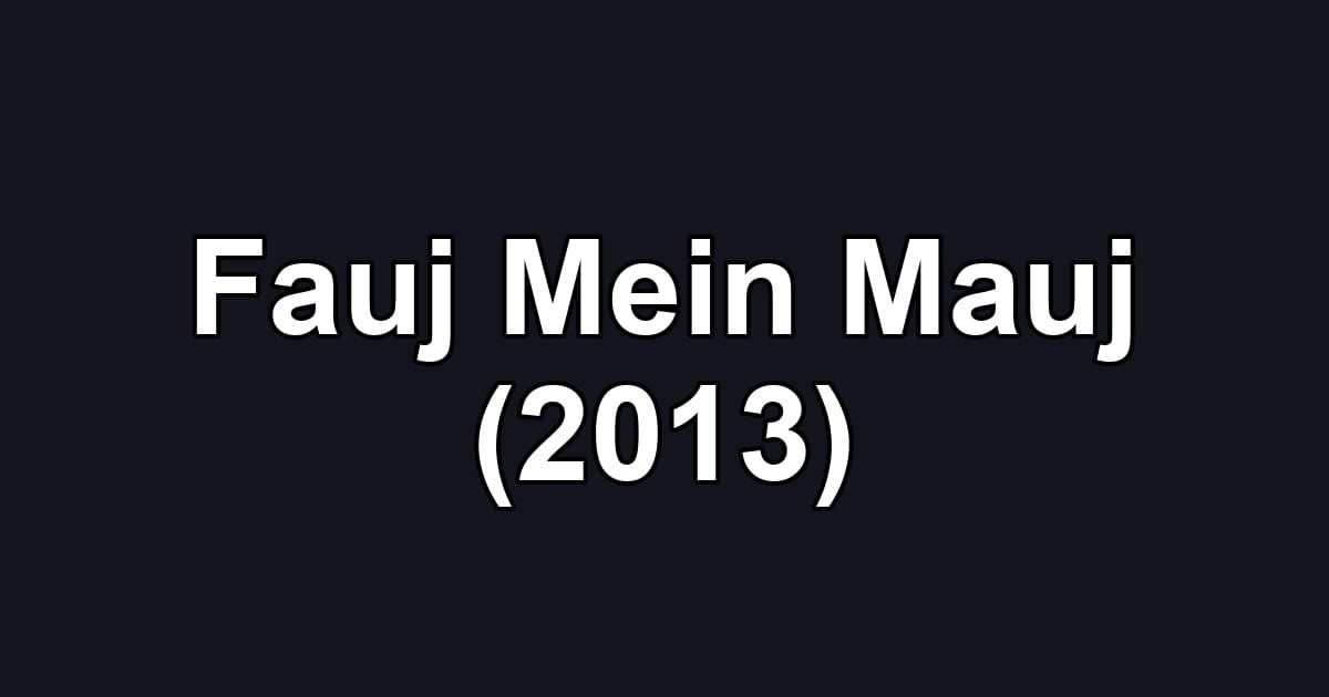 Fauj Mein Mauj (2013)