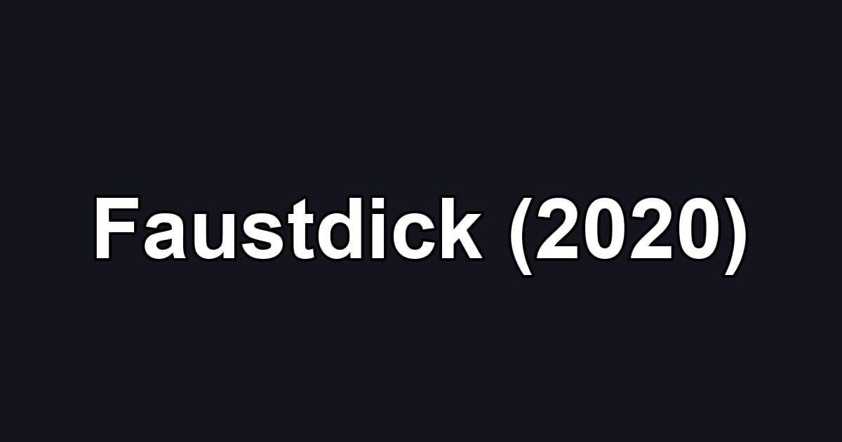 Faustdick (2020)