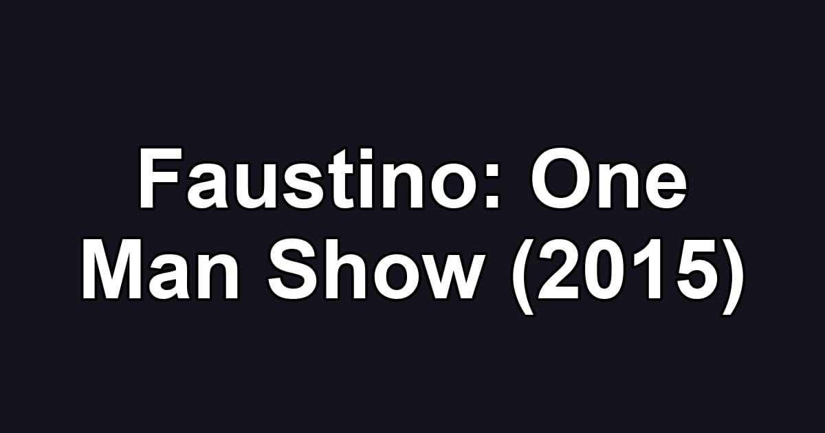 Faustino: One Man Show (2015)