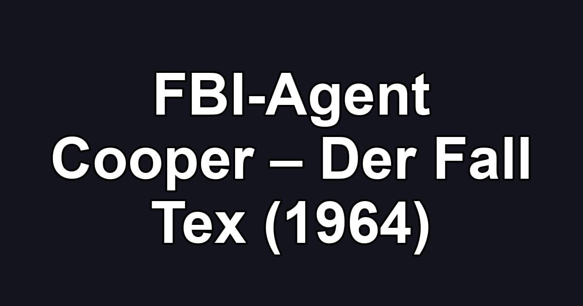 FBI-Agent Cooper – Der Fall Tex (1964)