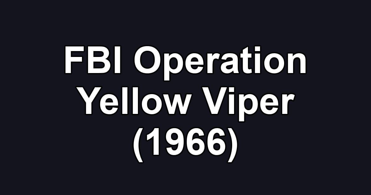 FBI Operation Yellow Viper (1966)