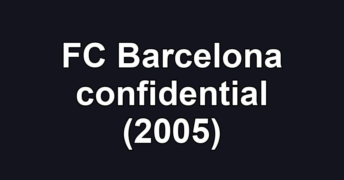 FC Barcelona confidential (2005)