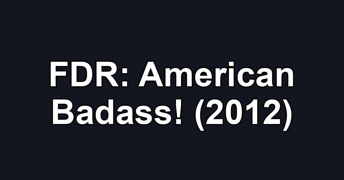 FDR: American Badass! (2012)