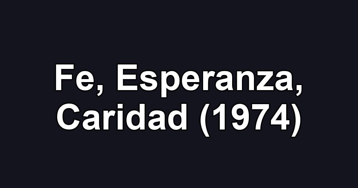 Fe, Esperanza, Caridad (1974)