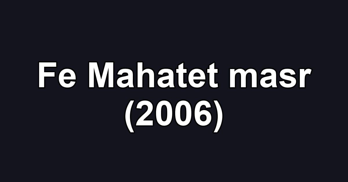 Fe Mahatet masr (2006)