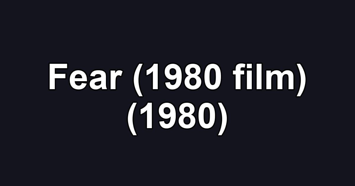 Fear (1980 film) (1980)