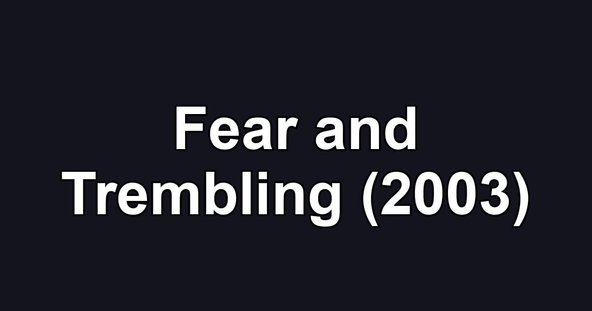 Fear and Trembling (2003)