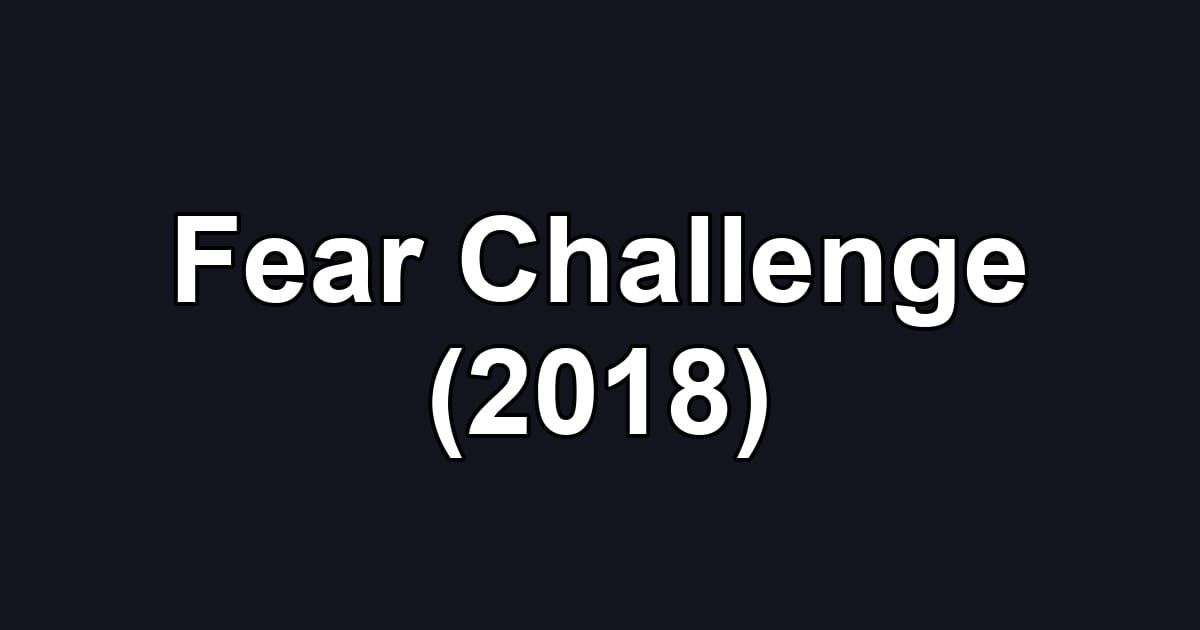 Fear Challenge (2018)