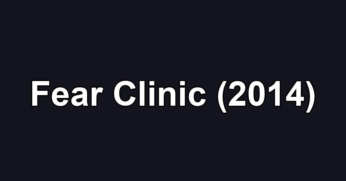 Fear Clinic (2014)