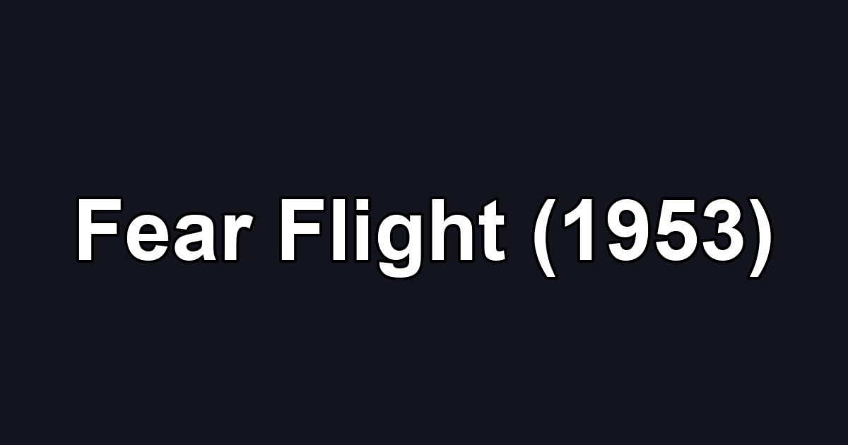 Fear Flight (1953)