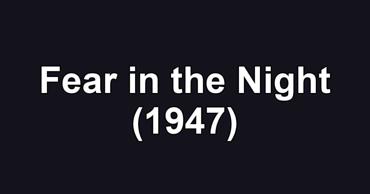 Fear in the Night (1947)